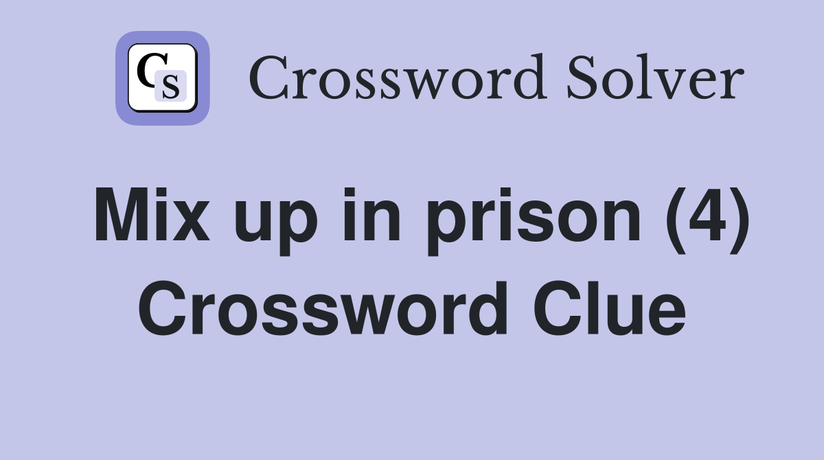Mix up in prison (4) Crossword Clue