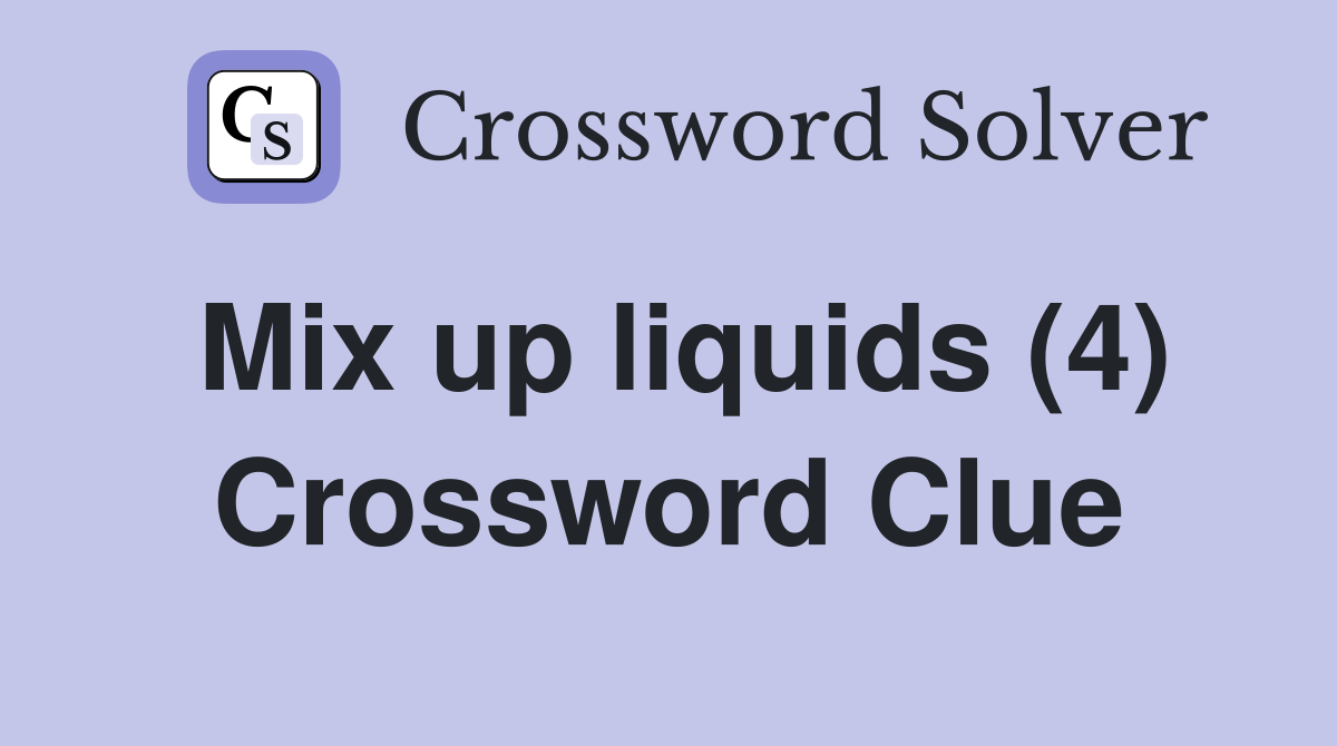 Mix up liquids (4) Crossword Clue
