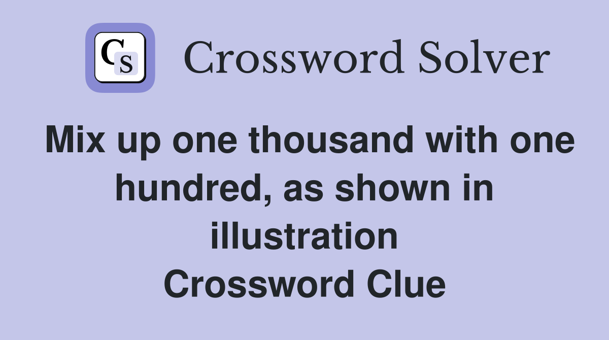 Mix up one thousand with one hundred, as shown in illustration Crossword Clue
