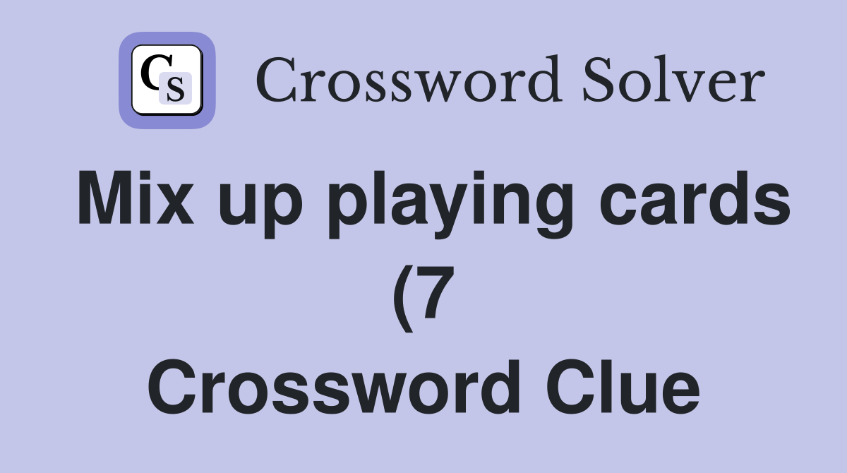 Mix up playing cards (7) Crossword Clue Answers Crossword Solver Mix up playing cards (7) Crossword Clue Answers Crossword Solver