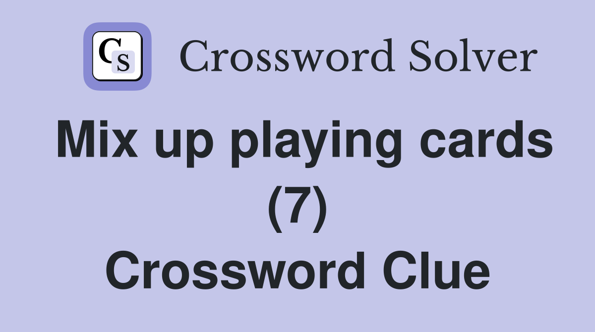 Mix up playing cards (7) - Crossword Clue Answers - Crossword Solver