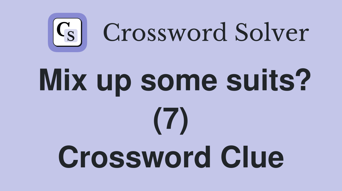 Mix up some suits? (7) Crossword Clue