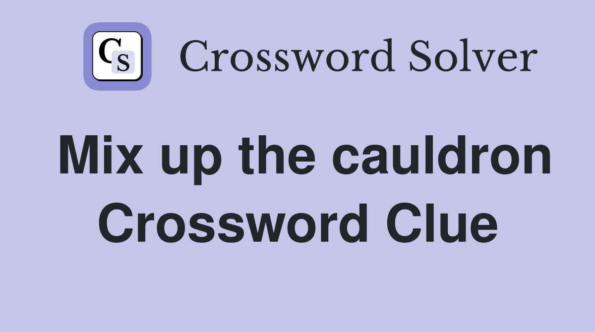 Mix up the cauldron Crossword Clue