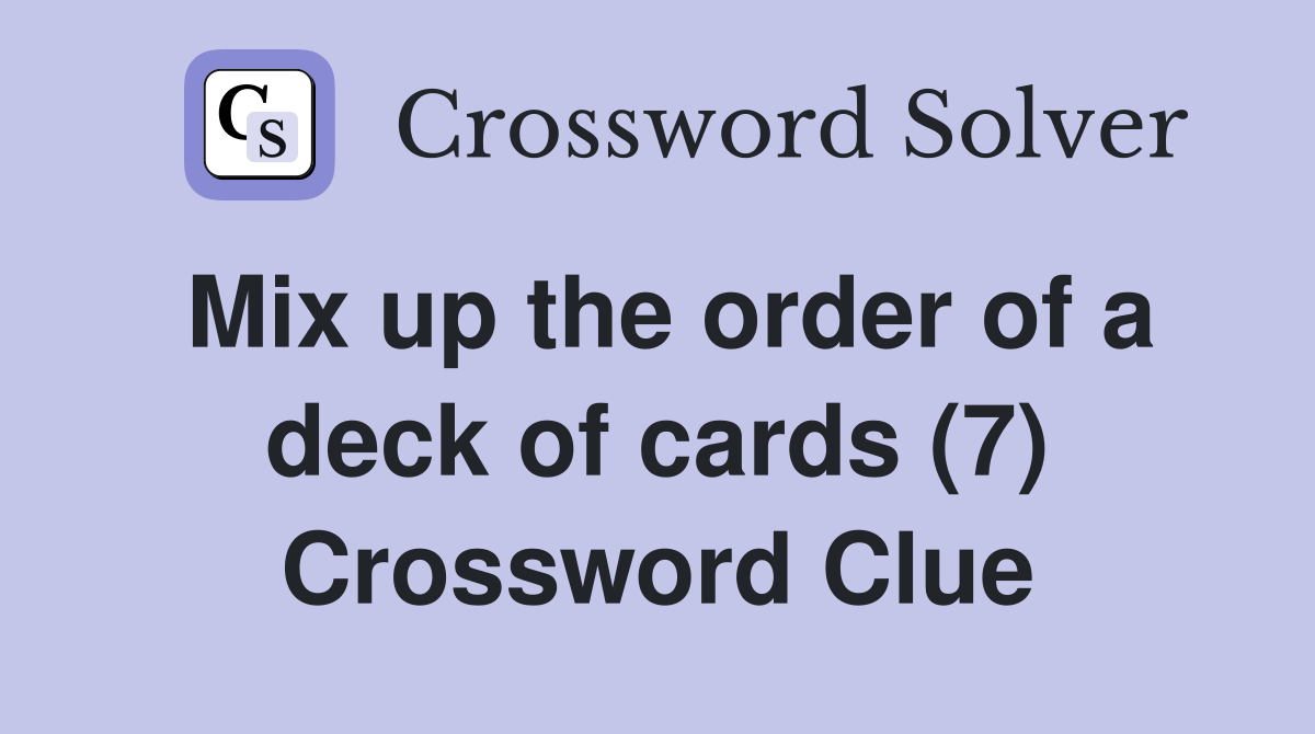 Mix up the order of a deck of cards (7) Crossword Clue