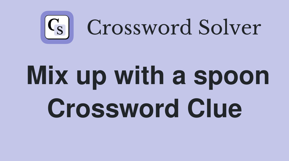 Mix up with a spoon Crossword Clue