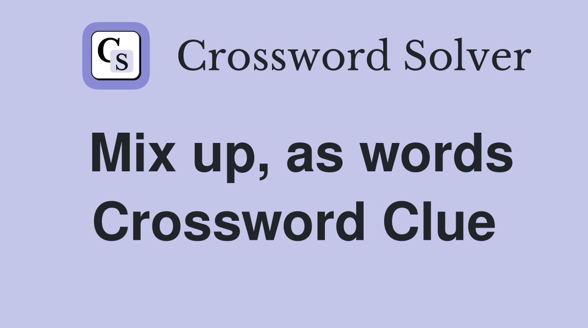 Mix up, as words Crossword Clue