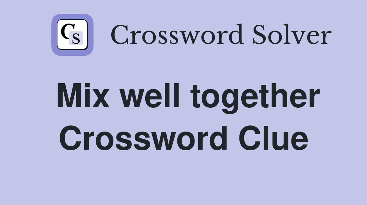 Mix well together Crossword Clue