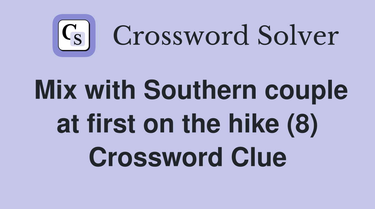 Mix with Southern couple at first on the hike (8) Crossword Clue