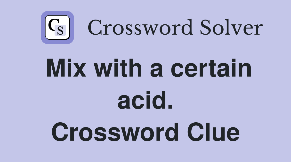 Mix with a certain acid. Crossword Clue
