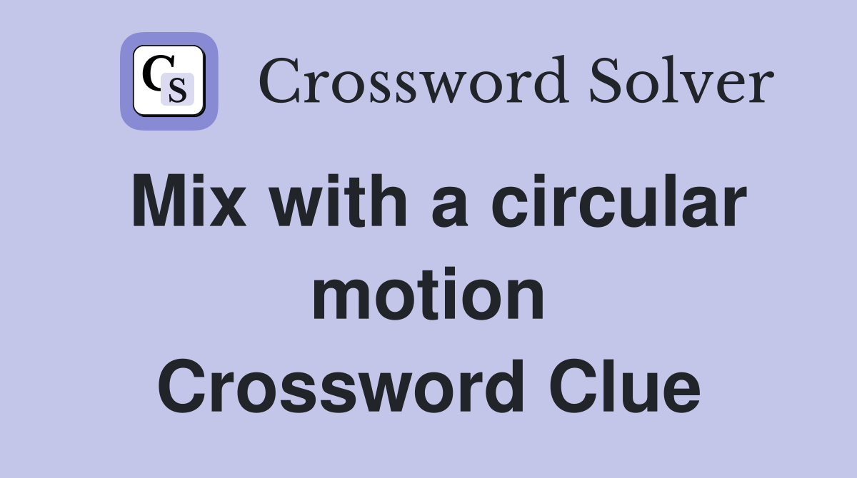 Mix with a circular motion Crossword Clue
