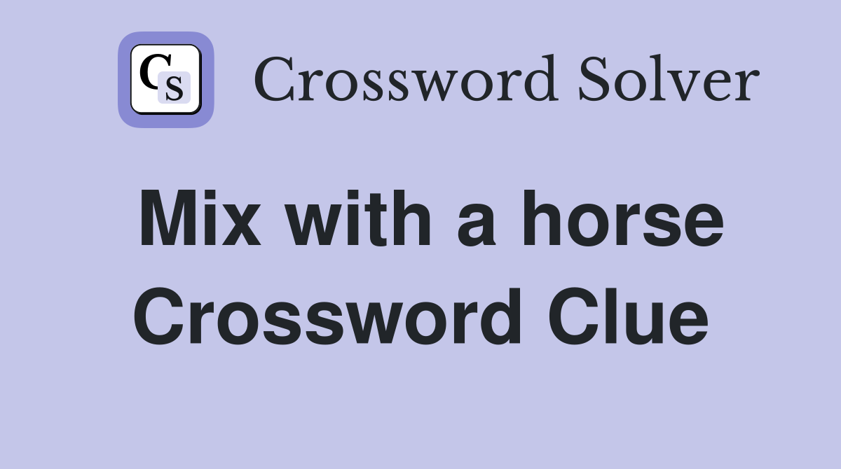 Mix with a horse Crossword Clue