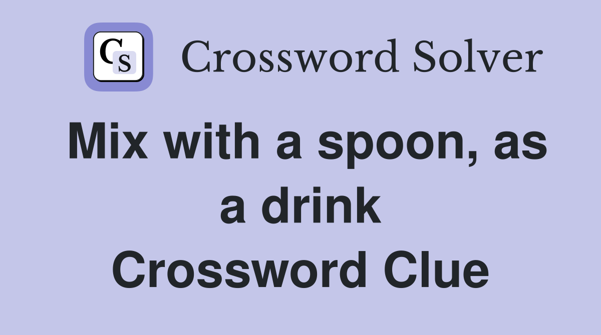 Mix with a spoon, as a drink Crossword Clue