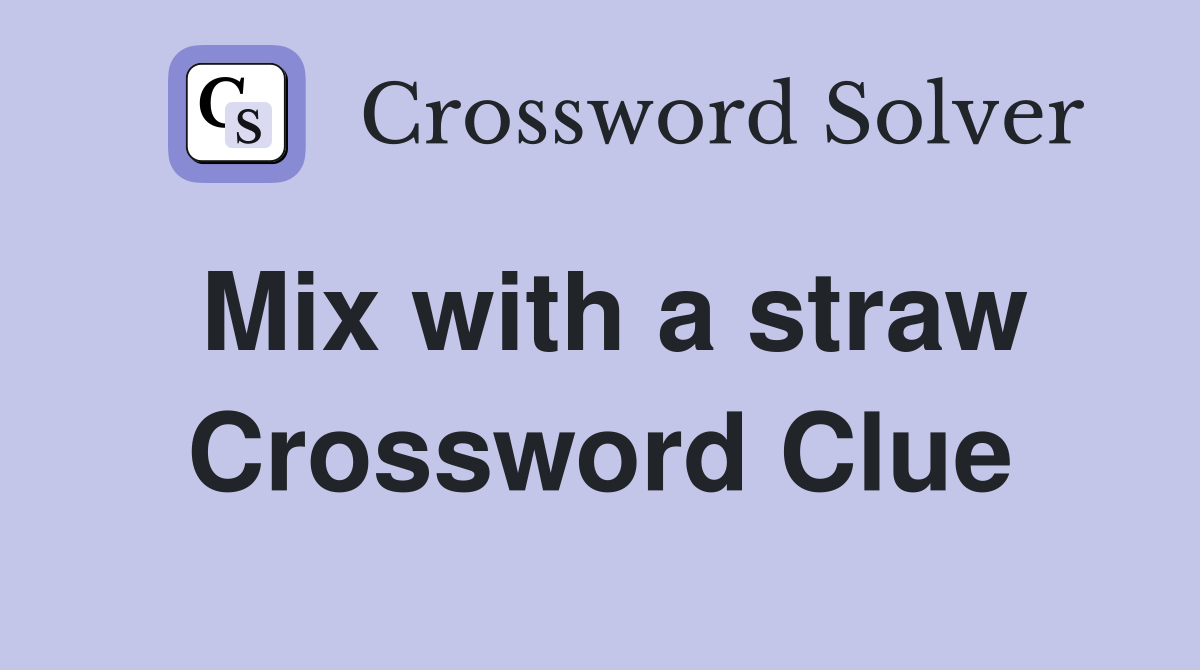 Mix with a straw Crossword Clue