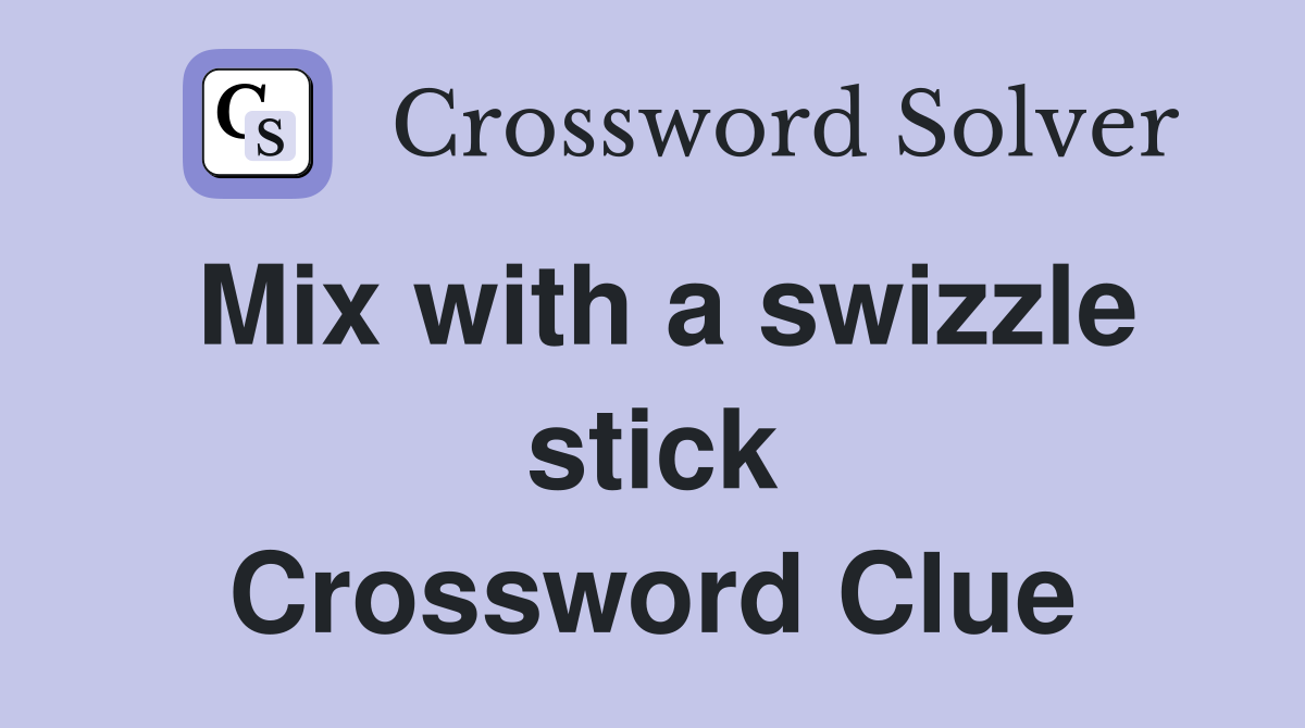 Mix with a swizzle stick Crossword Clue