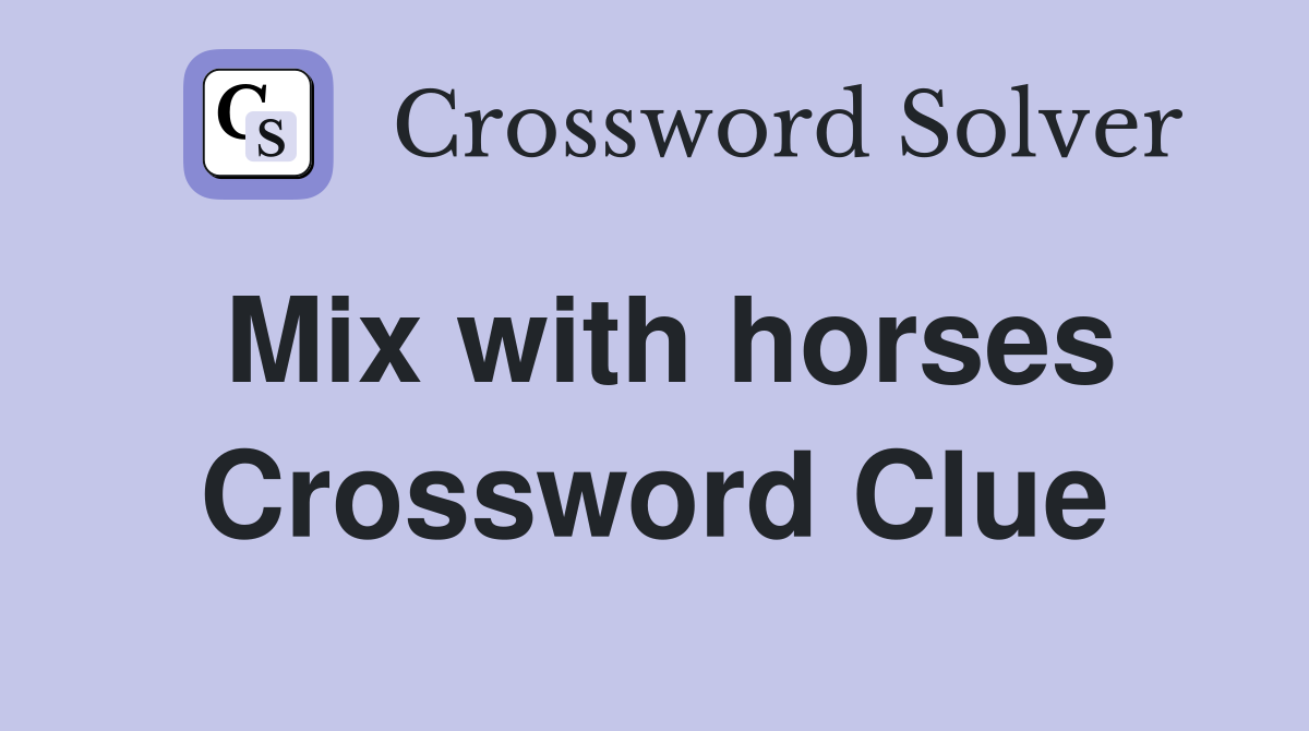 Mix with horses Crossword Clue