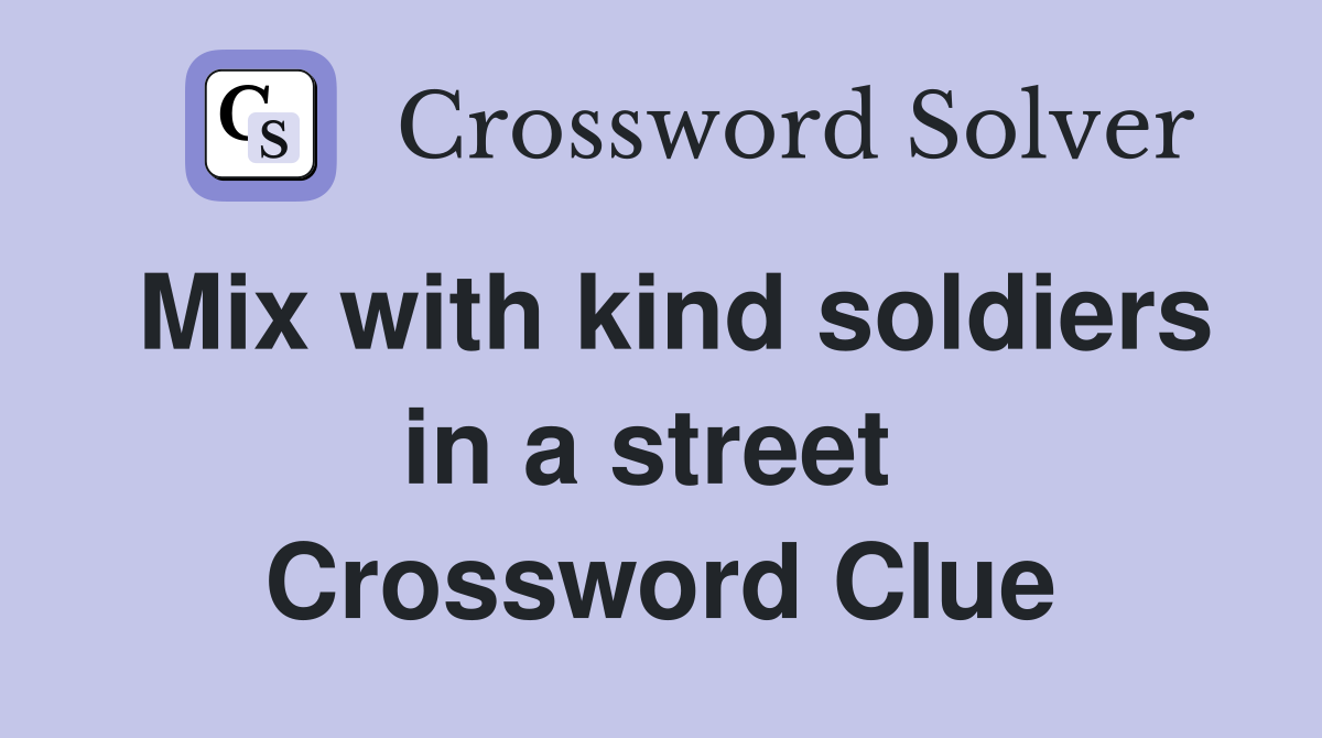 Mix with kind soldiers in a street  Crossword Clue