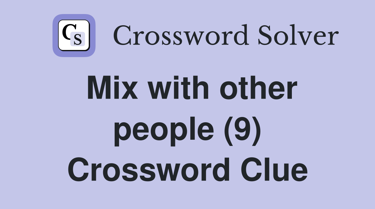 Mix with other people (9) Crossword Clue