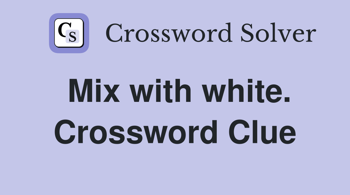Mix with white. Crossword Clue