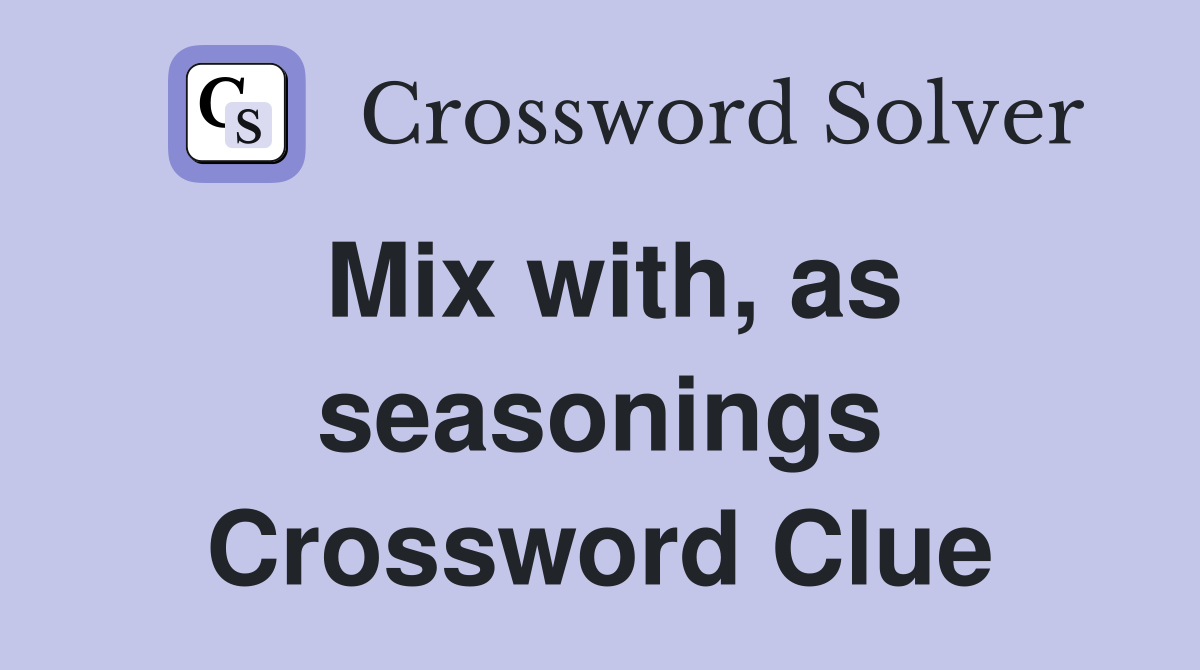 Mix with, as seasonings Crossword Clue