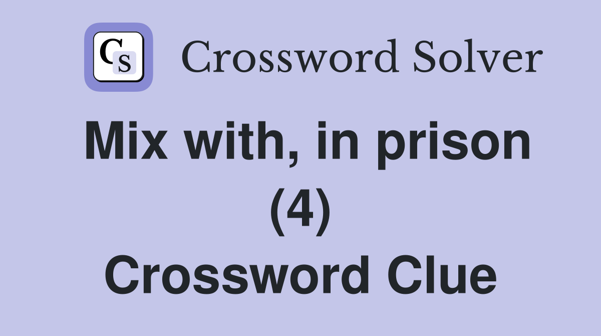 Mix with, in prison (4) Crossword Clue