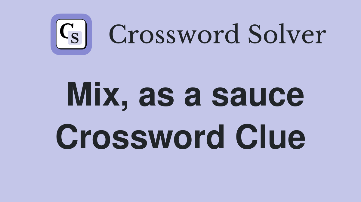 Mix, as a sauce Crossword Clue