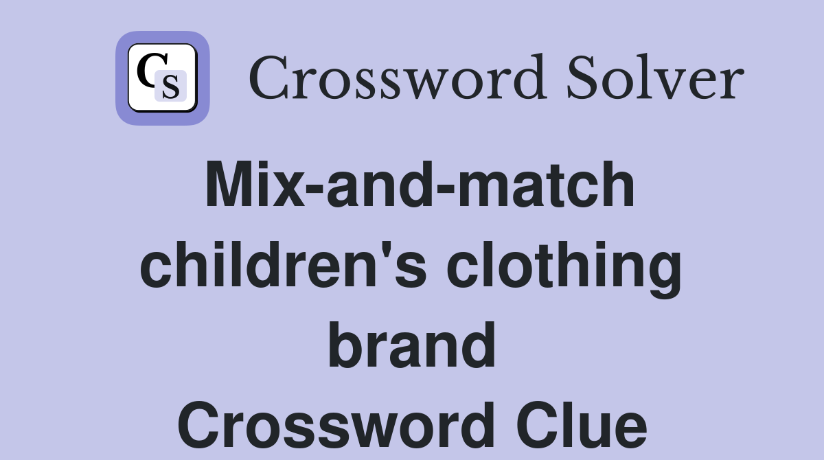 Mix-and-match children's clothing brand Crossword Clue