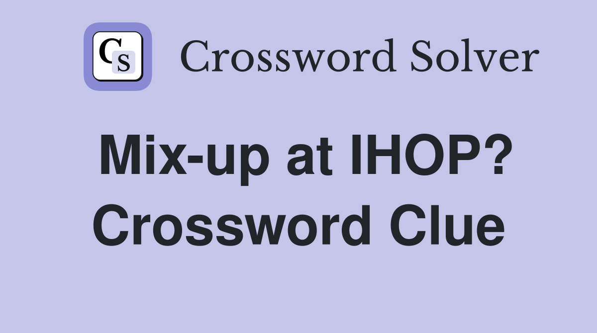 Mix-up at IHOP? Crossword Clue