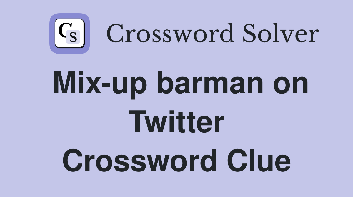 Mix-up barman on Twitter Crossword Clue