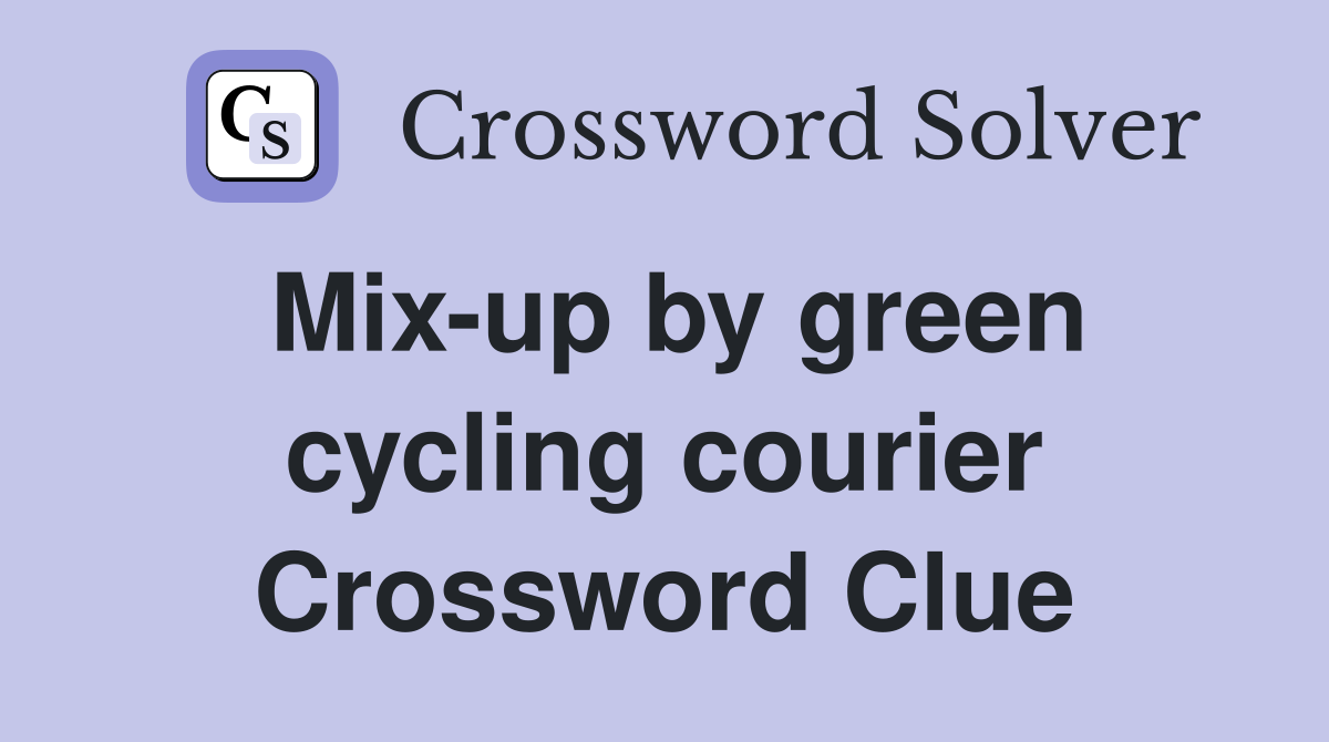 Mix-up by green cycling courier Crossword Clue
