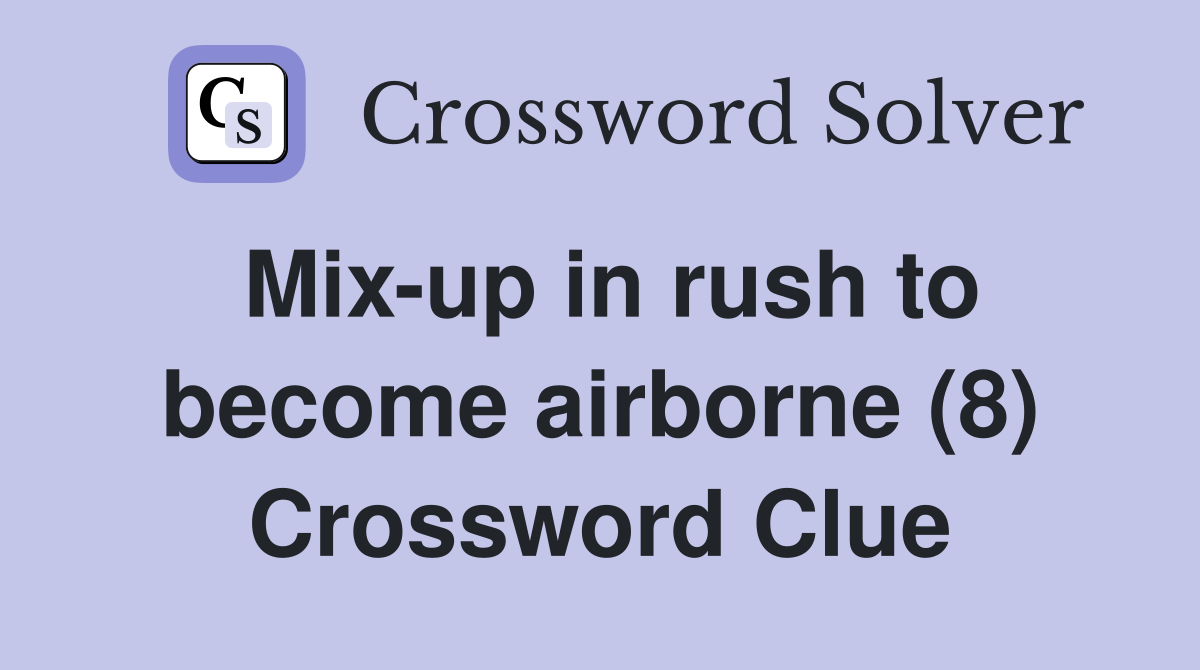 Mix-up in rush to become airborne (8) Crossword Clue