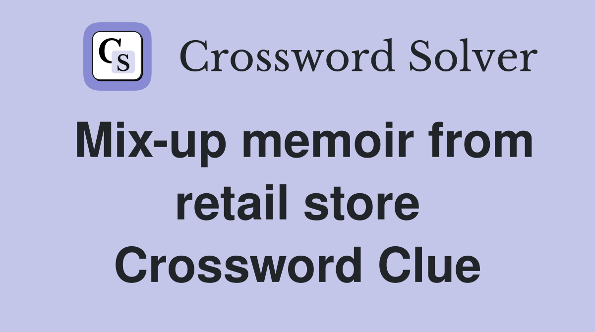 Mix-up memoir from retail store Crossword Clue