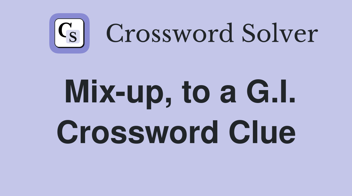 Mix-up, to a G.I. Crossword Clue