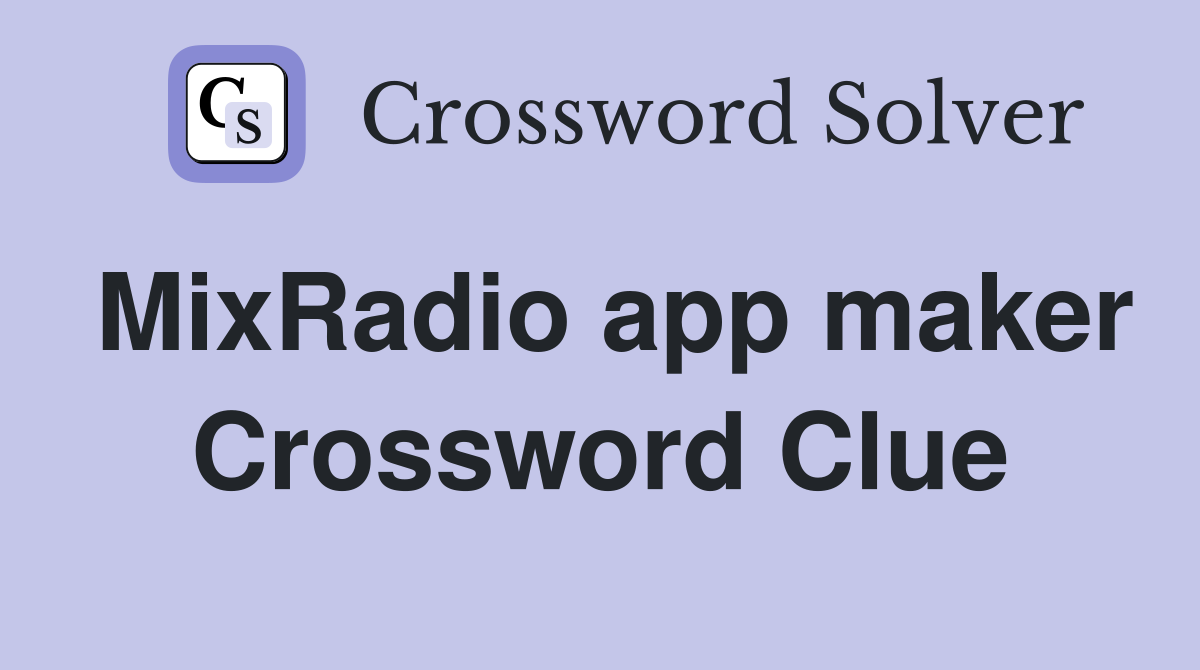 MixRadio app maker Crossword Clue