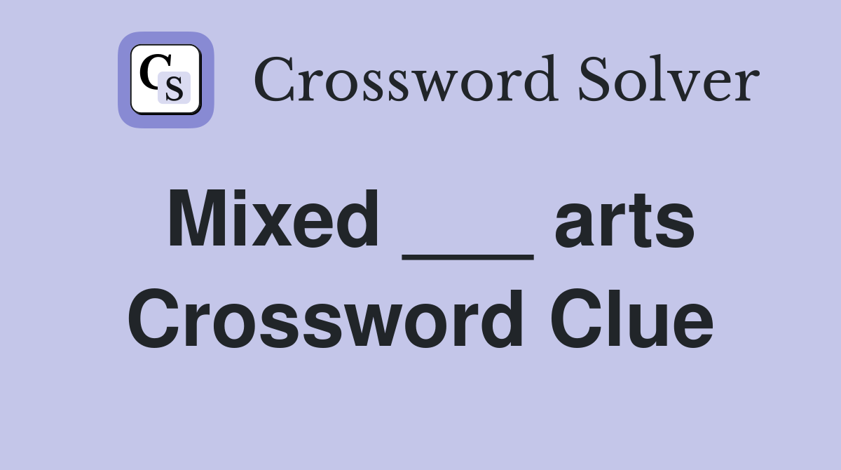 Mixed ___ arts Crossword Clue