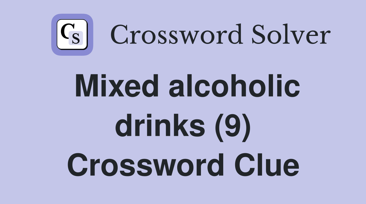 Mixed alcoholic drinks (9) Crossword Clue
