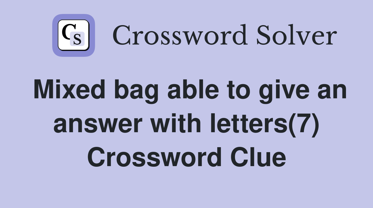 Mixed bag able to give an answer with letters(7) Crossword Clue