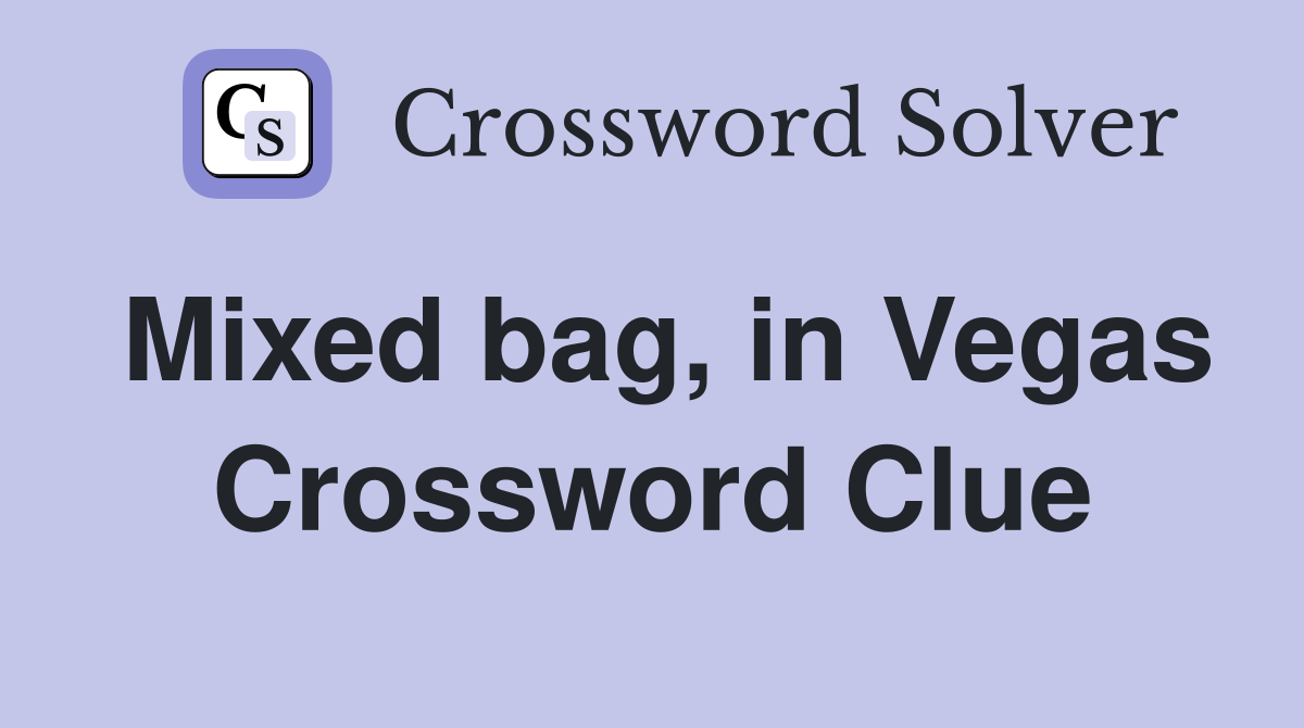 Mixed bag, in Vegas Crossword Clue