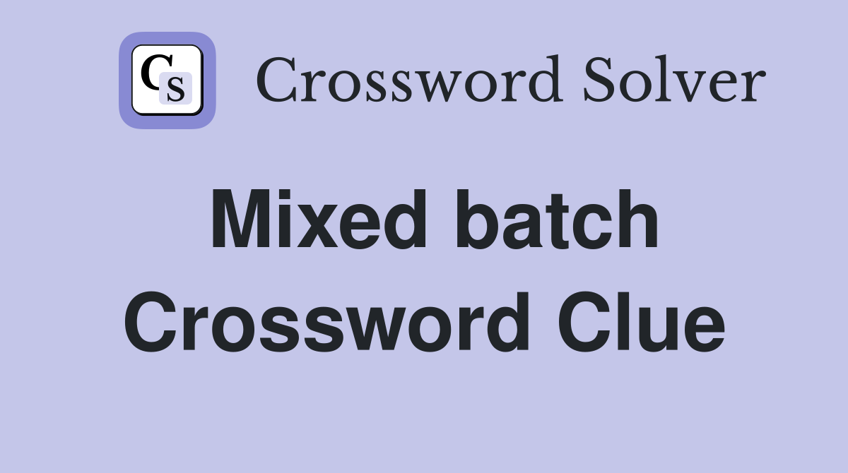 Mixed batch Crossword Clue