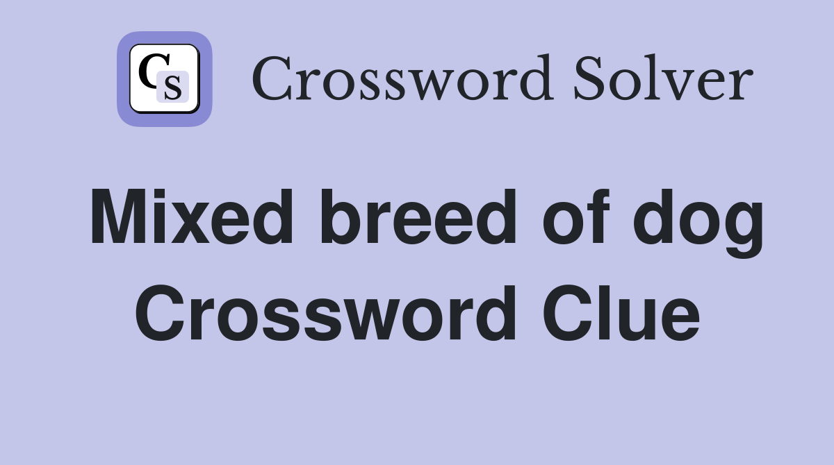 Mixed breed of dog Crossword Clue