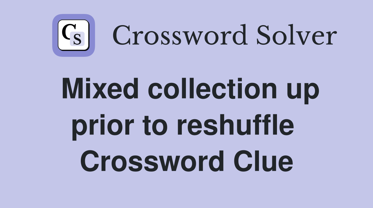 Mixed collection up prior to reshuffle  Crossword Clue