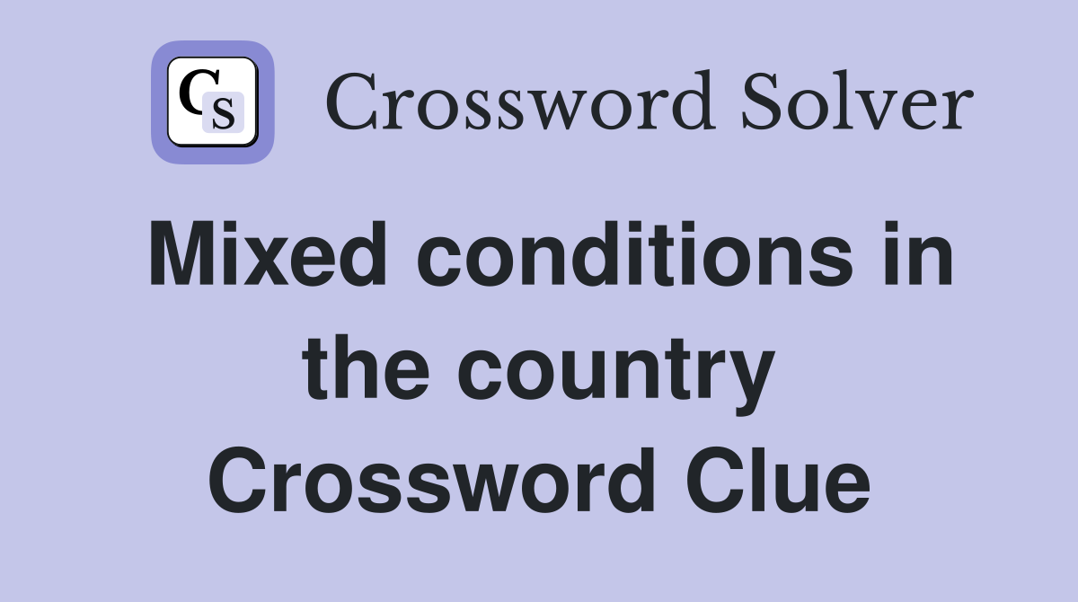 Mixed conditions in the country Crossword Clue
