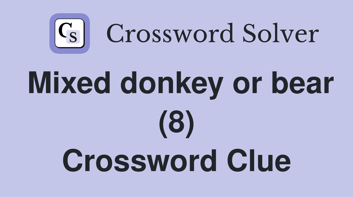 Mixed donkey or bear (8) Crossword Clue