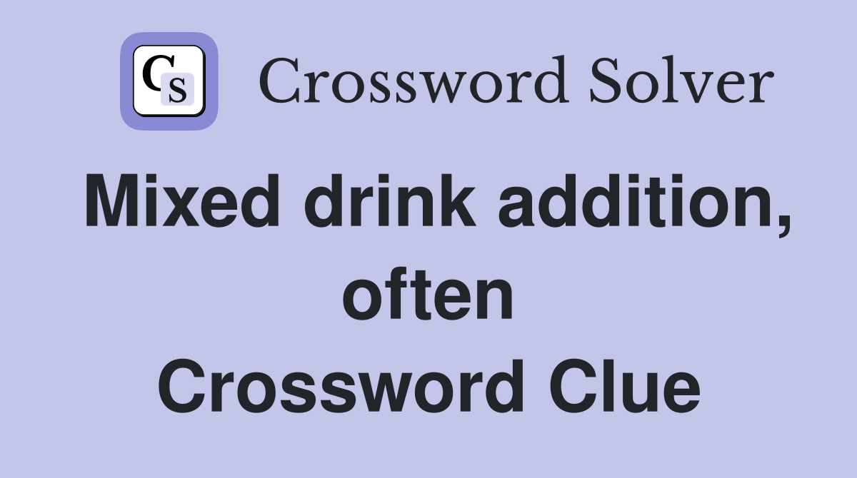 Mixed drink addition, often Crossword Clue