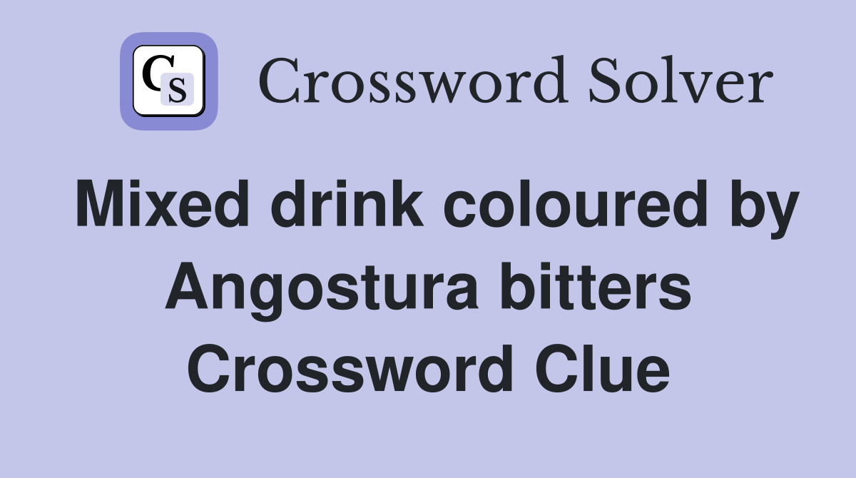 Mixed drink coloured by Angostura bitters Crossword Clue