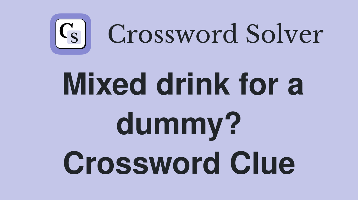 Mixed drink for a dummy? Crossword Clue