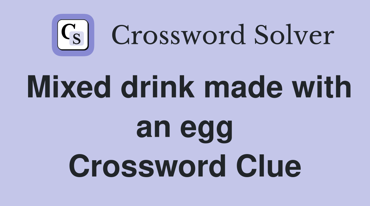 Mixed drink made with an egg Crossword Clue