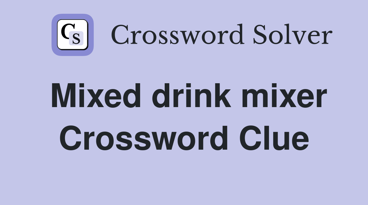 Mixed drink mixer Crossword Clue