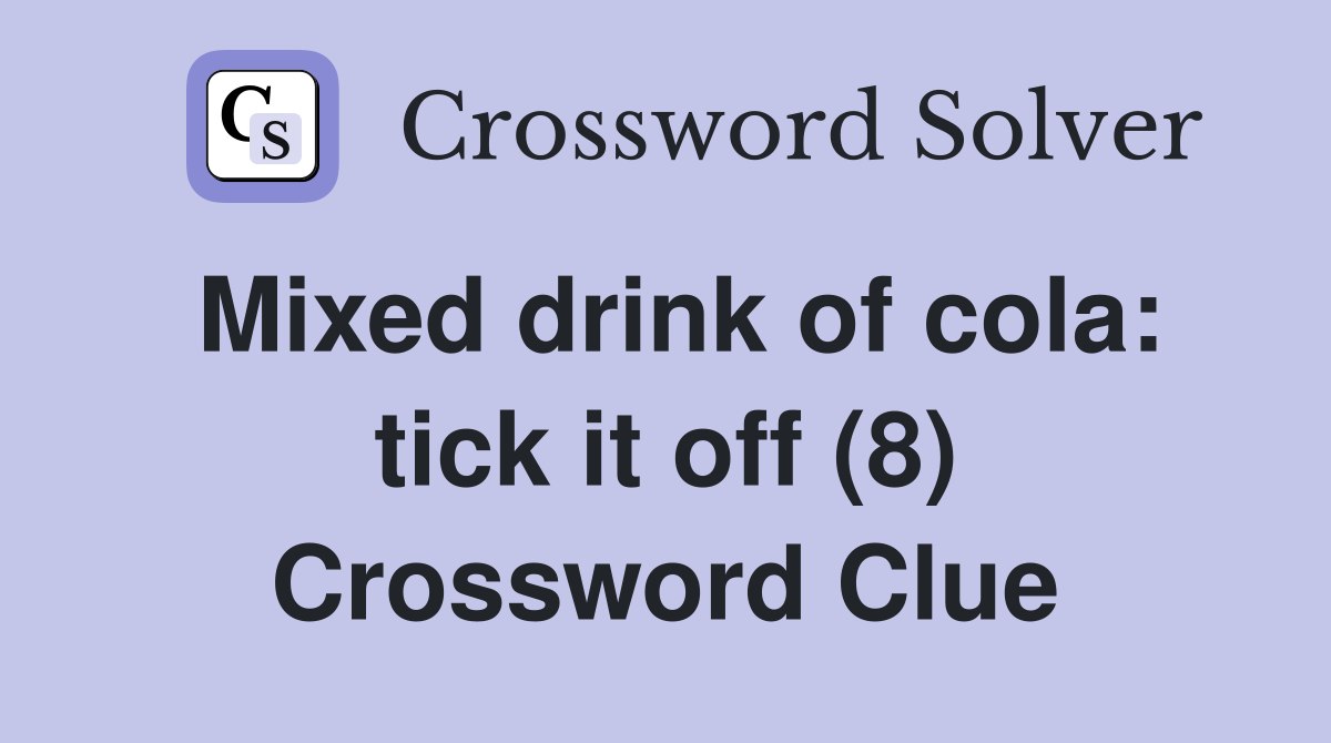 Mixed drink of cola: tick it off (8) Crossword Clue