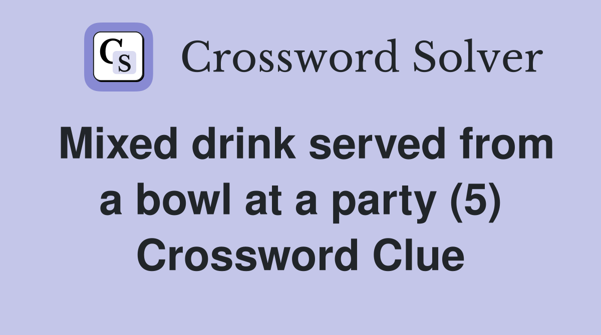 Mixed drink served from a bowl at a party (5) Crossword Clue
