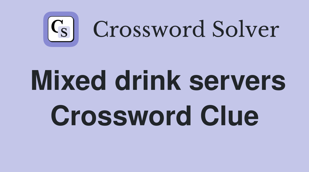 Mixed drink servers Crossword Clue